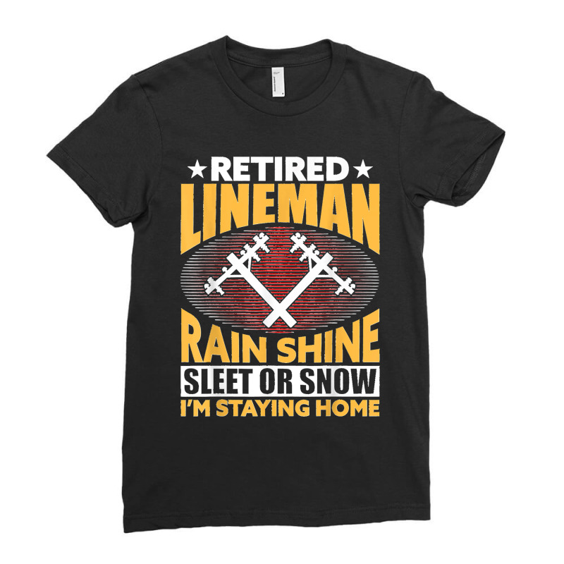 Retired Lineman Rain Shine Sleet Or Snow Ladies Fitted T-Shirt by ROBERTCHESTERTAFT | Artistshot