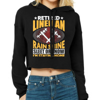 Retired Lineman Rain Shine Sleet Or Snow Cropped Hoodie | Artistshot