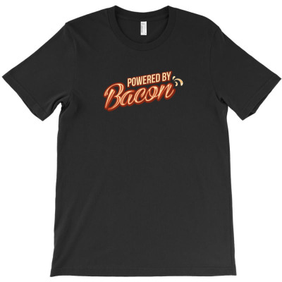 Powered By Bacon T-shirt Designed By Baron Maulidi