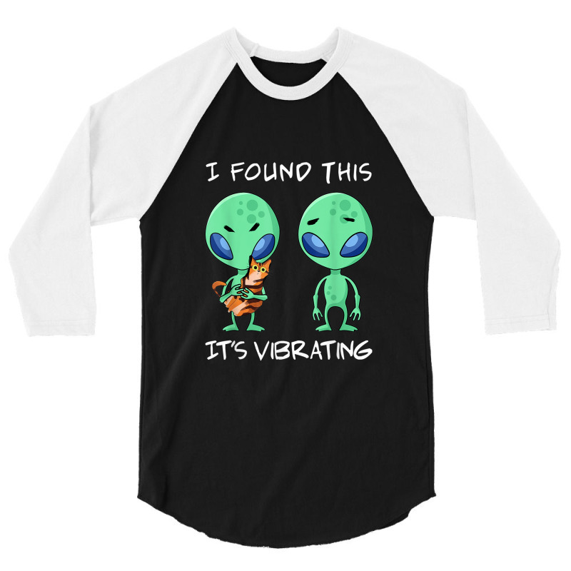 I Found This It's Vibrating T Shirt , Funny Alien And Cat 3/4 Sleeve Shirt by AndrewRobertHenzel | Artistshot