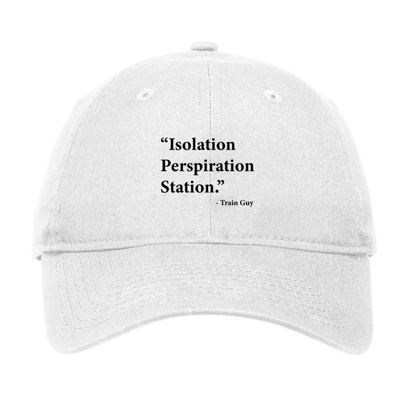 Isolation Perspiration Station  Train Guy Quote Adjustable Cap by JONAHANDERSON | Artistshot