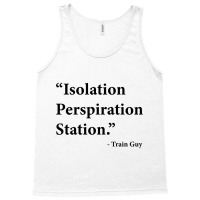 Isolation Perspiration Station  Train Guy Quote Tank Top | Artistshot