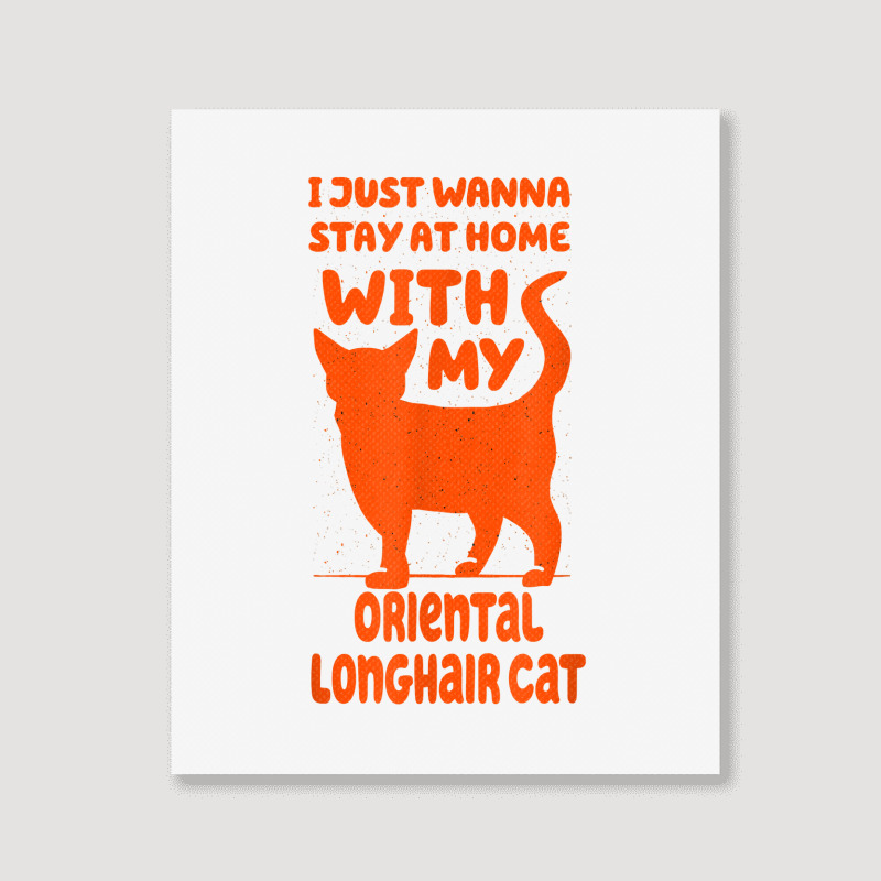 Stay Home With My Oriental Longhair Cat Funny Cat Mom Humor T Shirt Portrait Canvas Print | Artistshot