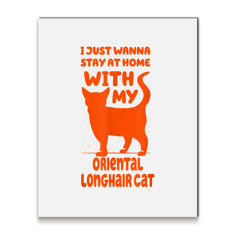 Stay Home With My Oriental Longhair Cat Funny Cat Mom Humor T Shirt Metal Print Vertical | Artistshot