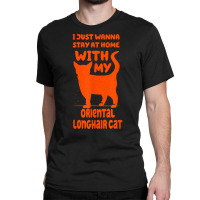 Stay Home With My Oriental Longhair Cat Funny Cat Mom Humor T Shirt Classic T-shirt | Artistshot