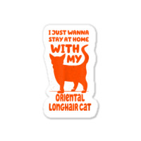 Stay Home With My Oriental Longhair Cat Funny Cat Mom Humor T Shirt Sticker | Artistshot