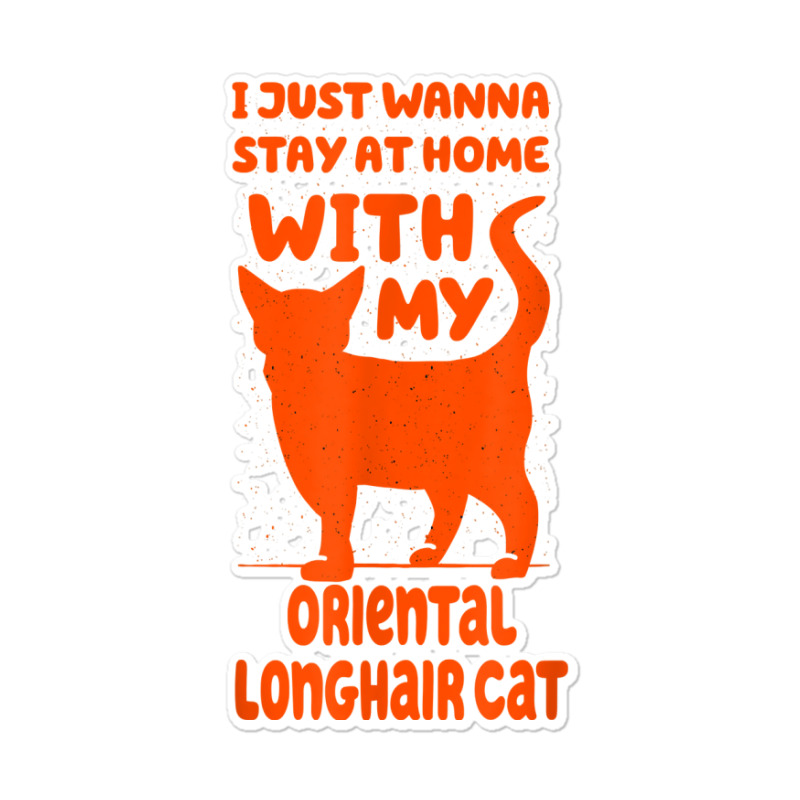 Stay Home With My Oriental Longhair Cat Funny Cat Mom Humor T Shirt Sticker | Artistshot