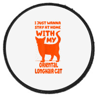 Stay Home With My Oriental Longhair Cat Funny Cat Mom Humor T Shirt Round Patch | Artistshot