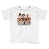 There Is Another In The Fire Shirt T Shirt Toddler T-shirt | Artistshot