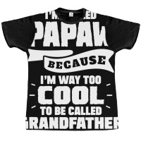 I'm Called Papaw Because I'm Way Too Cool To Be Called Grandfather Graphic T-shirt | Artistshot
