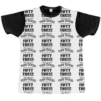 Not Everyone Looks This Good At Fifty Three Graphic T-shirt | Artistshot