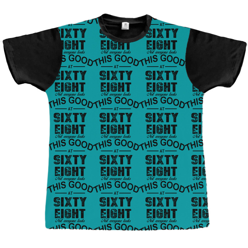 Not Everyone Looks This Good At Sixty Eight Graphic T-shirt | Artistshot