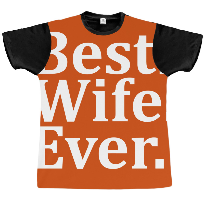 Best Wife Ever Graphic T-shirt | Artistshot