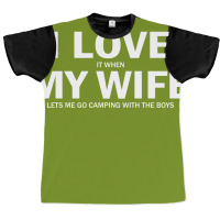 I Love It When My Wife Lets Me Go Camping Graphic T-shirt | Artistshot