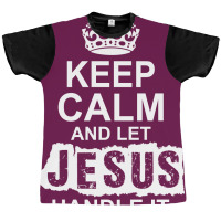 Keep Calm And Let Jesus Handle It Graphic T-shirt | Artistshot