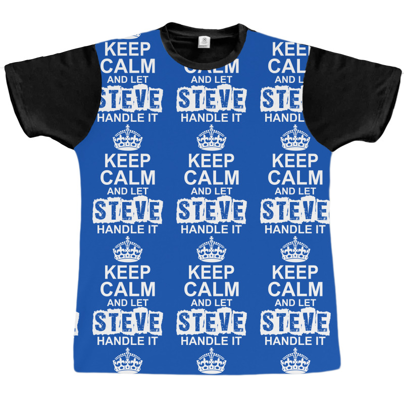 Keep Calm And Let Steve Handle It Graphic T-shirt | Artistshot