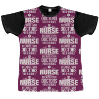 Nurse Because Even Doctors Need Heroes Graphic T-shirt | Artistshot