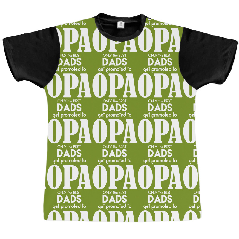 Only The Best Dads Get Promoted To Opa Graphic T-shirt | Artistshot