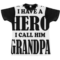 I Have A Hero I Call Him Grandpa Graphic T-shirt | Artistshot