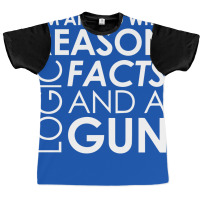 I'm Armed With Reason Logic Facts And A Cop Graphic T-shirt | Artistshot