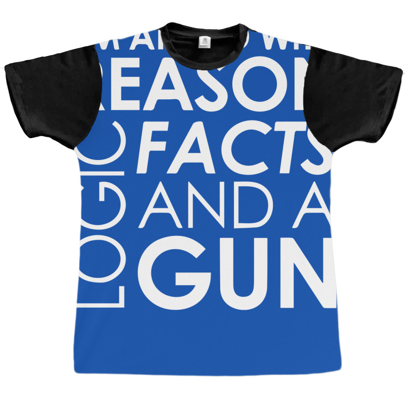 I'm Armed With Reason Logic Facts And A Cop Graphic T-shirt | Artistshot