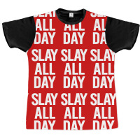 Slay All Day Graphic T-shirt | Artistshot