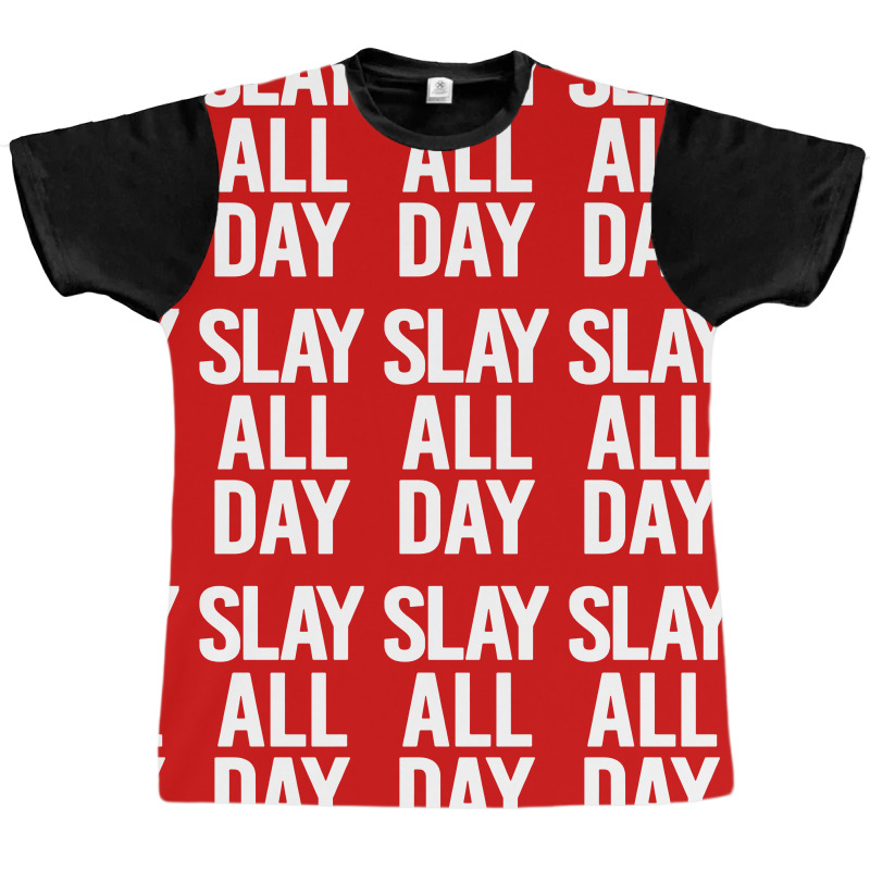 Slay All Day Graphic T-shirt | Artistshot