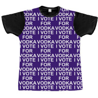 I Vote For Vodka Graphic T-shirt | Artistshot