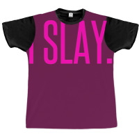 I Slay Graphic T-shirt | Artistshot