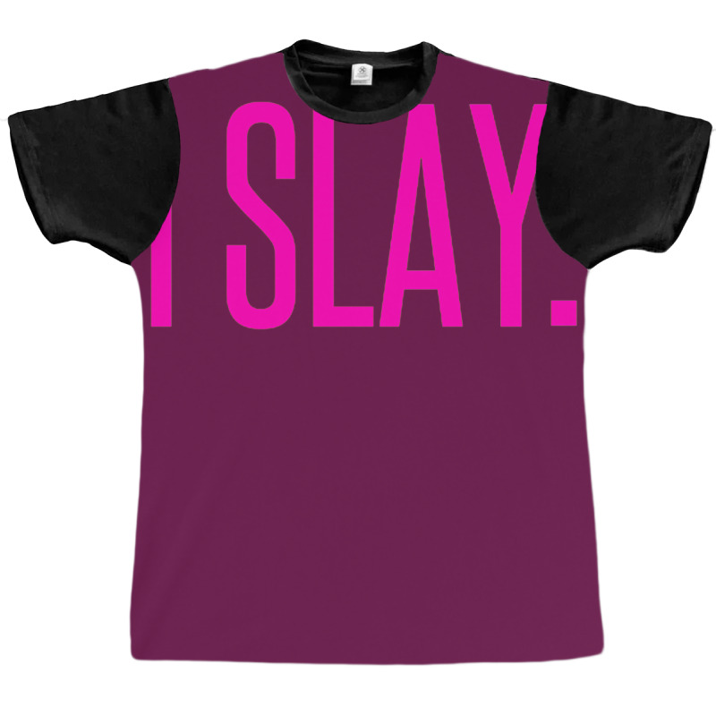 I Slay Graphic T-shirt by PUR | Artistshot