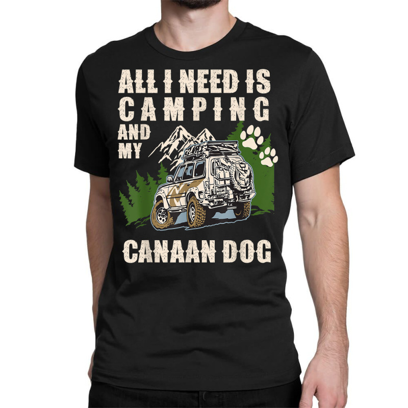 All I Need Is Camping And My Canaan Dog Funny Camper Dog T Shirt Classic T-shirt by tzecluco | Artistshot