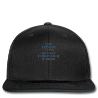 Engineer's Motto Can't Understand It For You Printed Hat | Artistshot