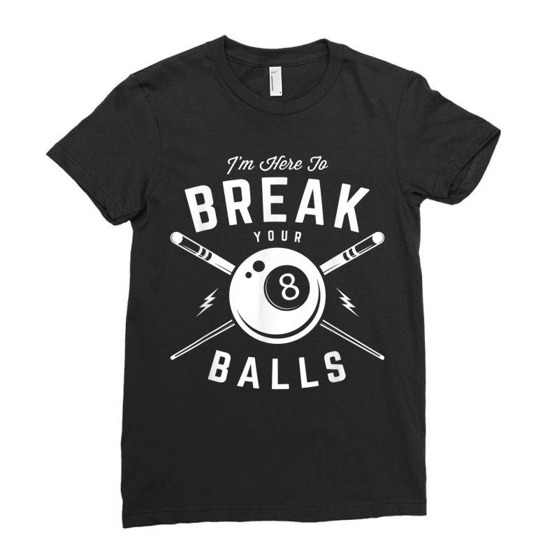 I'm Here To Break Your Balls For A Billiard Billiards Cue Ladies Fitted T-Shirt by CesarRobertoRamirez | Artistshot