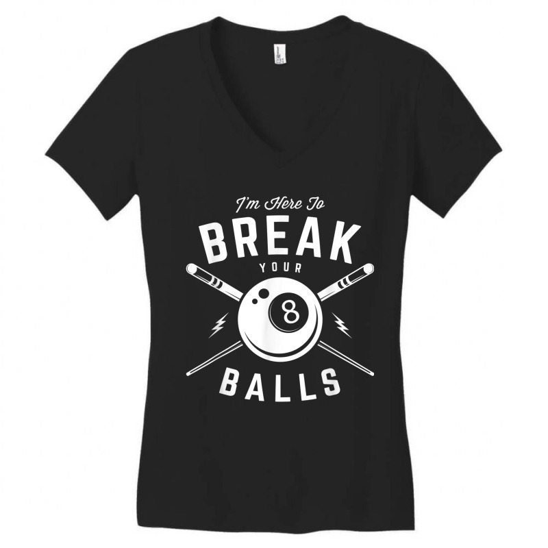 I'm Here To Break Your Balls For A Billiard Billiards Cue Women's V-Neck T-Shirt by CesarRobertoRamirez | Artistshot