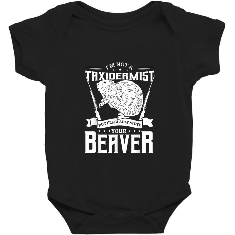 I'm Not A Taxidermist Hunting Beaver Riffle Hunter Baby Bodysuit by AndrewRobertHenzel | Artistshot