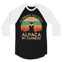 Climbing You Say Alpaca My Harness Funny Rock Climber Gift 3/4 Sleeve Shirt | Artistshot