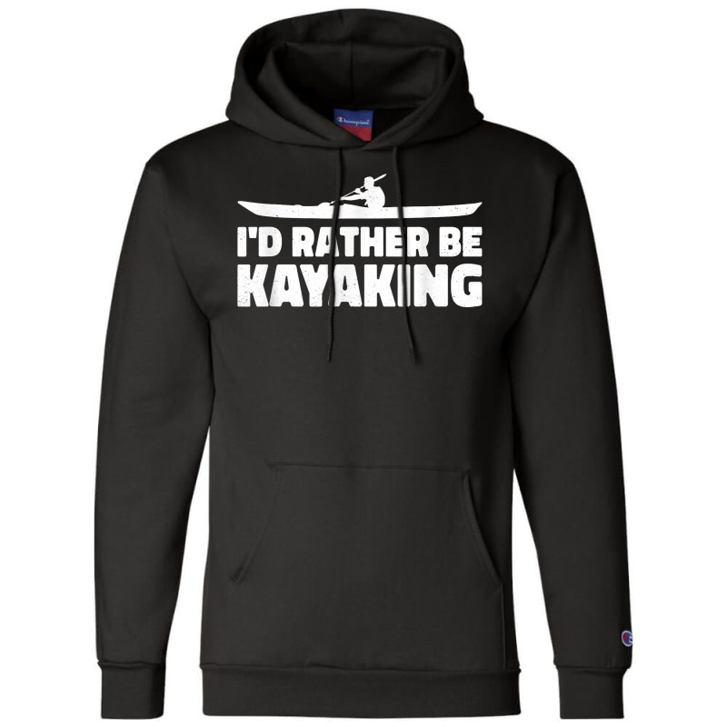 I'd Rather Be Kayaking Canoe Kayak Rower Rowing Paddle Row T Shirt Champion Hoodie | Artistshot