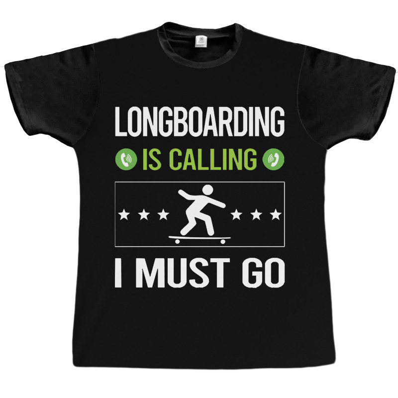 Longboarding   It Is Calling I Must Go Longboarding Longboard Lon Graphic T-shirt | Artistshot