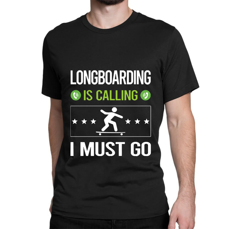 Longboarding   It Is Calling I Must Go Longboarding Longboard Lon Classic T-shirt | Artistshot