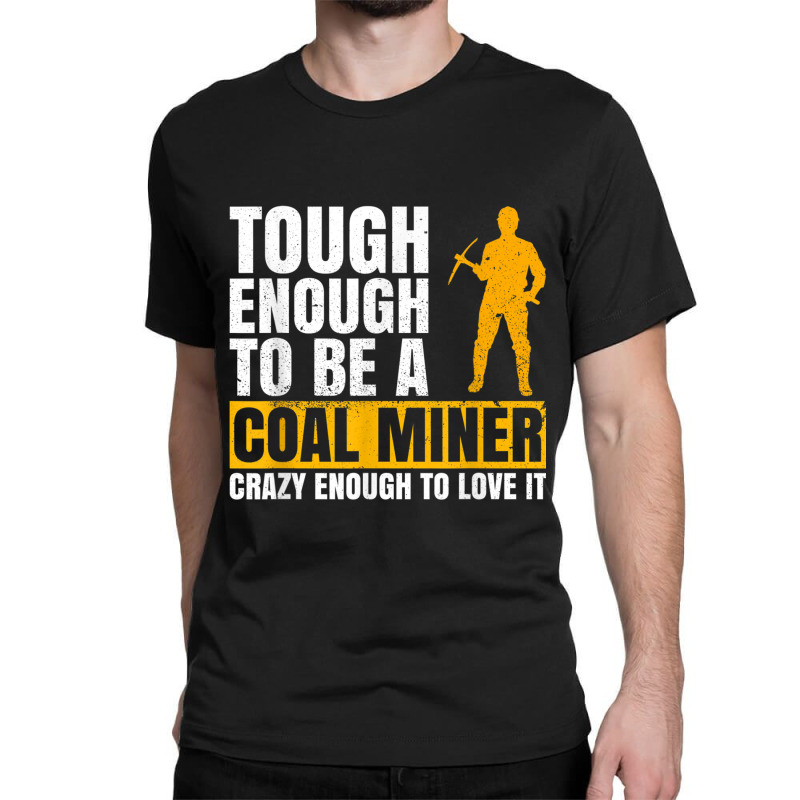 Coal Mine Design For A Coal Miner Classic T-shirt by MaragretPolino | Artistshot