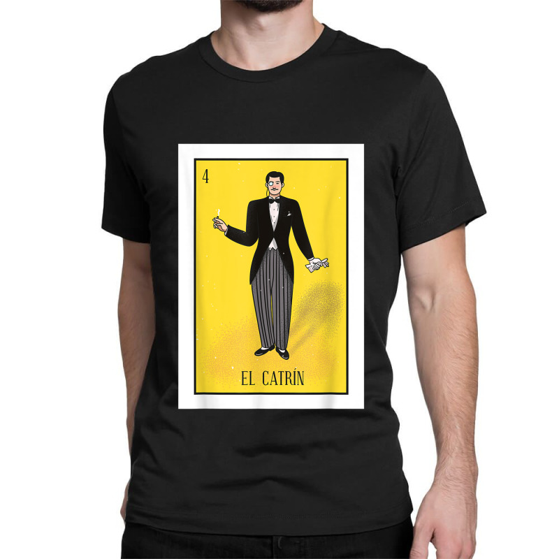 El Catrin Lottery Gift The Gentleman Card Mexican Lottery Classic T-shirt by CarolinePascua | Artistshot