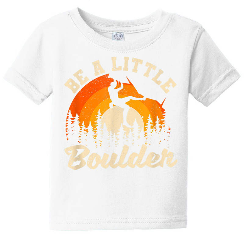 Be A Little Boulder Bouldering Rock Climbing Enthusiast T Shirt Baby Tee | Artistshot