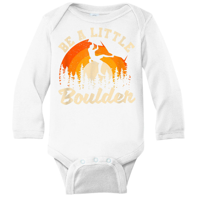 Be A Little Boulder Bouldering Rock Climbing Enthusiast T Shirt Long Sleeve Baby Bodysuit | Artistshot