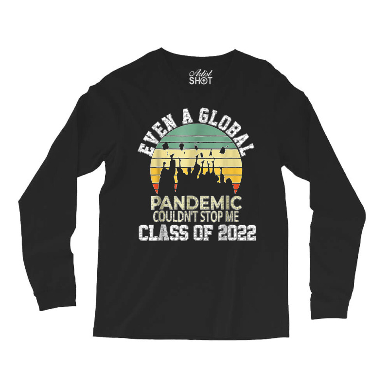 Even A Global Pandemic Could Not Stop Me Graduation Day 2022 Long Sleeve Shirts | Artistshot