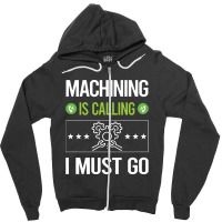 Machining   It Is Calling I Must Go Machining Machinist Zipper Hoodie | Artistshot