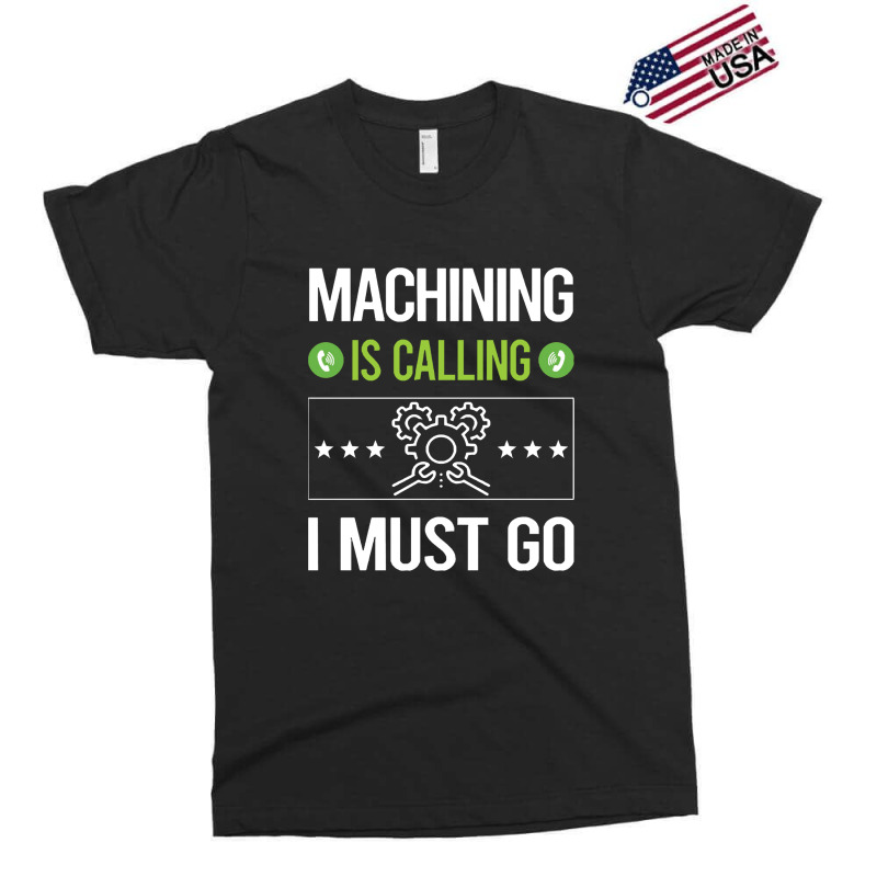 Machining   It Is Calling I Must Go Machining Machinist Exclusive T-shirt | Artistshot