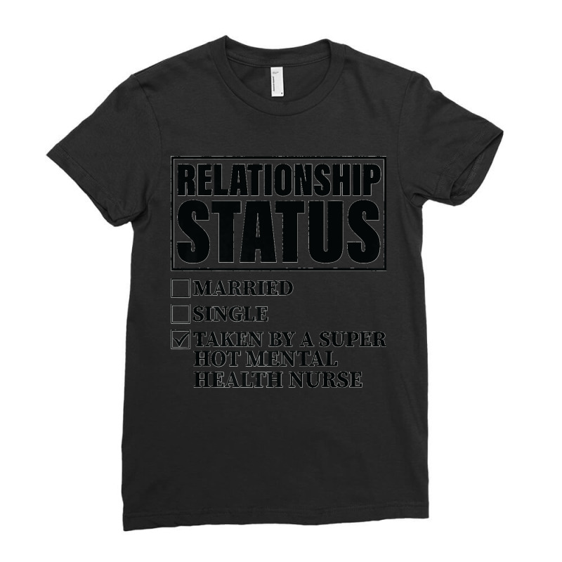 Relationship Status Taken By Super Hot Mental Health Nurse Premium Ladies Fitted T-Shirt by ROBERTCHESTERTAFT | Artistshot