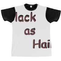 Black As Hail  (15) Graphic T-shirt | Artistshot