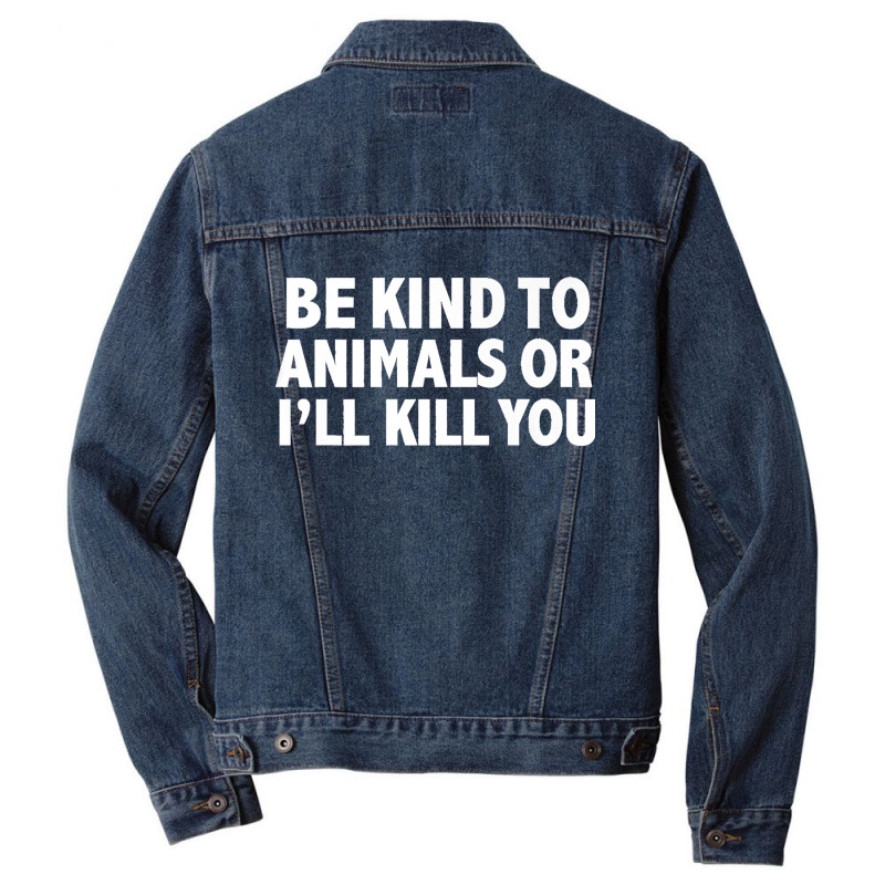 Funny Be Kind To Animals Or I'll Kill You Animal Lovers Premium Men Denim Jacket | Artistshot