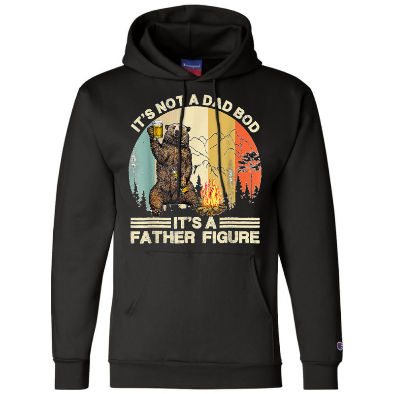 Funny Bear Camping It's Not A Dad Bod It's A Father Figure Champion Hoodie | Artistshot